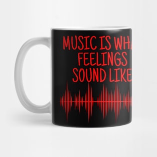 Music Is What Feelings Sound Like Mug